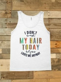 GTN New Arrivals I Didnt Wash My Hair Today Tank