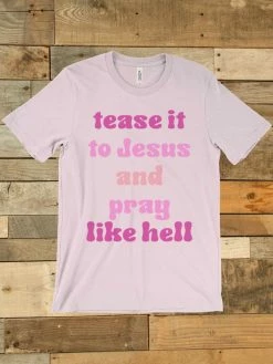 GTN Tease It To Jesus And Pray Like Hell T-shirt Clothing