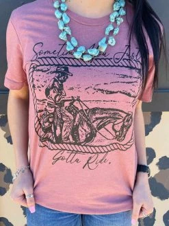 Buckin Barn Sometimes You Just Gotta Ride Tee Clothing