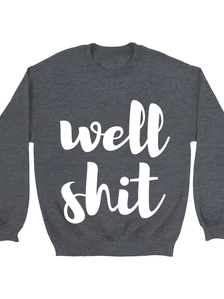 GTN Well Shit Sweatshirt Clothing 7 GTN Well Shit Sweatshirt Clothing